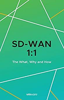 SD-WAN 1:1 The What, Why and How by Joe Harris, Dave Twinam, Matt Berry, Yves Hertoghs, Rohan Naggi, Tejbir Batth, Gerd Pfleuger, Rosa Lear, Cliff Lane, Oliver Kupke
