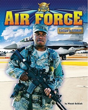 Air Force: Civilian to Airman by Meish Goldish