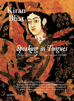 Speaking in Tongues by Kiran Bhat, Kiran Bhat