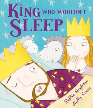 The King Who Wouldn't Sleep by Holly Swain, Debbie Singleton