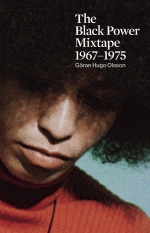 The Black Power Mixtape 1967-1975 by Göran Olsson, Danny Glover, Stokely Carmichel
