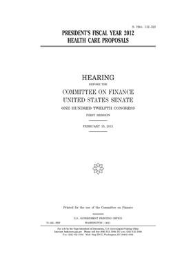 President's fiscal year 2012 health care proposals by United States Congress, United States Senate, Committee on Finance (senate)