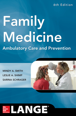 Family Medicine: Ambulatory Care and Prevention, Sixth Edition by Leslie A. Shimp, Mindy Ann Smith