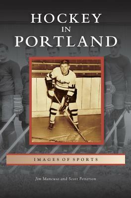 Hockey in Portland by Scott Petterson, Jim Mancuso