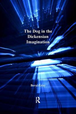 The Dog in the Dickensian Imagination by Beryl Gray