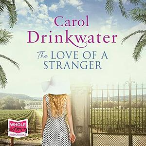 The Love of a Stranger by Carol Drinkwater