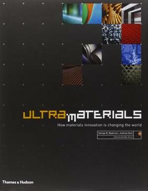 Ultra Materials: How Materials Innovation Is Changing the World by Andrew H. Dent, George M. Beylerian