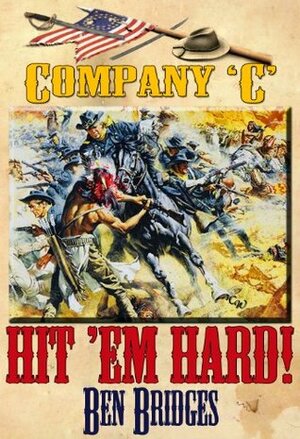 Hit 'em Hard! (Company C Book 1) by Ben Bridges