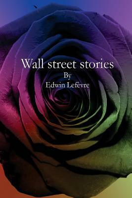 Wall street stories by Edwin Lefèvre