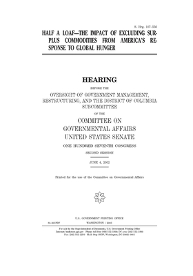 Half a loaf: the impact of excluding surplus commodities from America's response to global hunger by United States Congress, United States Senate, Committee on Governmental Affa (senate)