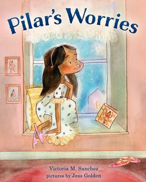 Pilar's Worries by Victoria M. Sanchez, Jess Golden