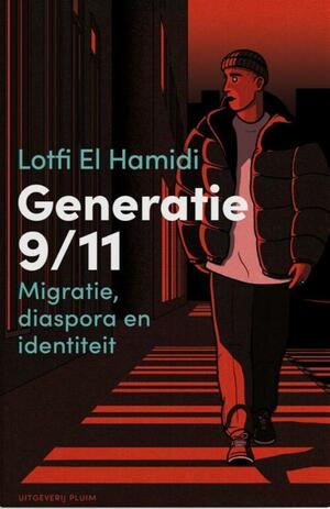 Generatie 9/11. Migratie, diaspora en identiteit by Lotfi El Hamidi