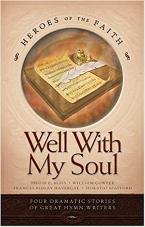 Well with My Soul: Four Dramatic Stories of Great Hymn Writers (Heroes of the Faith) by Rachael O. Phillips