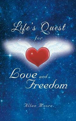 Life's Quest for Love and Freedom by Allan Moore