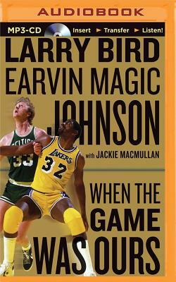 When the Game Was Ours by Earvin "Magic" Johnson, Larry Bird