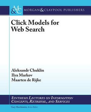 Click Models for Web Search by Ilya Markov, Maarten de Rijke, Aleksandr Chuklin