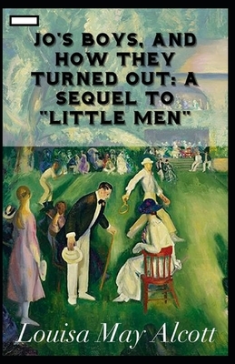 Jo's Boys, and How They Turned Out: A Sequel to "Little Men" annotated by Louisa May Alcott