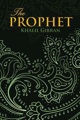 THE PROPHET (Wisehouse Classics Edition) by Khalil Gibran
