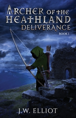 Archer of the Heathland: Deliverance by J. W. Elliot