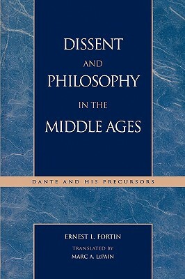 Dissent and Philosophy in the Middle Ages: Dante and His Precursors by Ernest L. Fortin