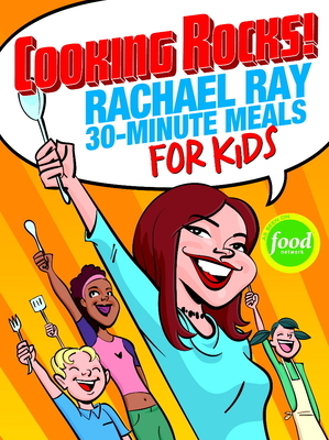 Cooking Rocks!: Rachael Ray 30-Minute Meals for Kids by Rachael Ray