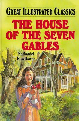 House of the Seven Gables (Great Illustrated Classics) by Malvina G. Vogel, Pablo Marcos, Nathaniel Hawthorne