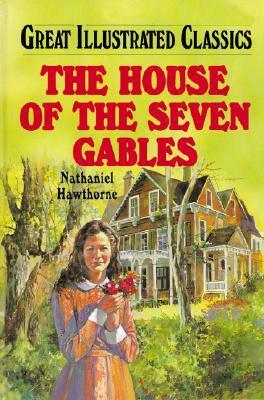 House of the Seven Gables (Great Illustrated Classics) by Malvina G. Vogel, Nathaniel Hawthorne, Pablo Marcos