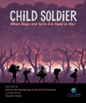 Child Soldier: When Boys and Girls Are Used in War by Jessica Dee Humphreys, Michel Chikwanine, Claudia Davila