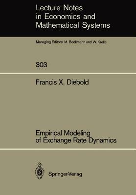 Empirical Modeling of Exchange Rate Dynamics by Francis X. Diebold