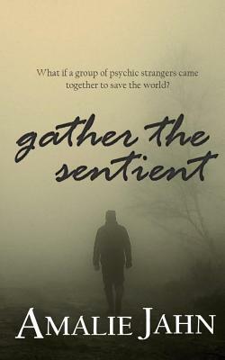 Gather the Sentient by Amalie Jahn