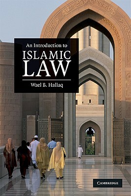 An Introduction to Islamic Law by Wael B. Hallaq