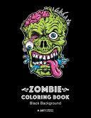 Zombie Coloring Book: Black Background: Midnight Edition Zombie Coloring Pages for Everyone, Adults, Teenagers, Tweens, Older Kids, Boys, &amp; Girls, Creative Art Pages, Art Therapy &amp; Meditation Practice for Stress Relief &amp; Relaxation by Art Therapy Coloring