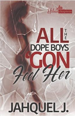 All The Dope Boys 'Gon Feel Her by Jahquel J.