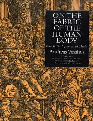 On the Fabric of the Human Body: Book 2: The Ligaments & Muscles by William Frank Richardson, Andreas Vesalius, John Burd Carman