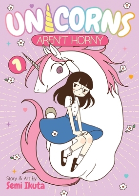 Unicorns Aren't Horny, Vol. 1 by Semi Ikuta