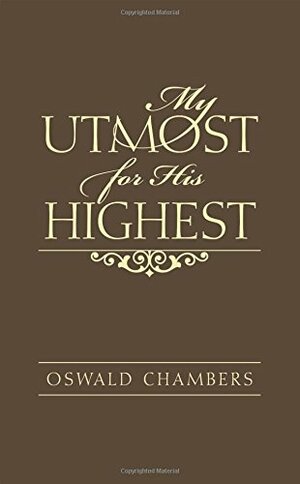 My Utmost for His Highest by Oswald Chambers