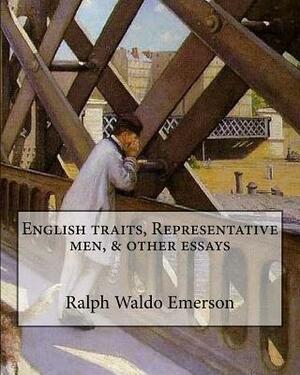 English traits, Representative men, & other essays By: Ralph Waldo Emerson, edited By: Ernest Rhys: Ernest Percival Rhys ( 17 July 1859 - 25 May 1946) by Ralph Waldo Emerson, Ernest Rhys