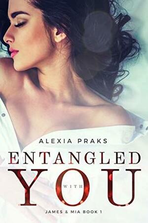 Entangled with You (Dark Billionaires Club #1) by Alexia Praks