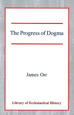 The Progress of Dogma by James Orr