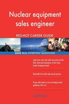 Nuclear equipment sales engineer RED-HOT Career; 2545 REAL Interview Questions by Red-Hot Careers