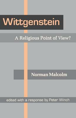 Wittgenstein: A Religious Point of View? by Norman Malcolm