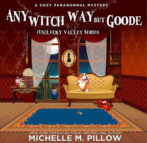 Any Witch Way But Goode by Michelle M. Pillow