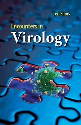 Encounters in Virology by Teri Shors