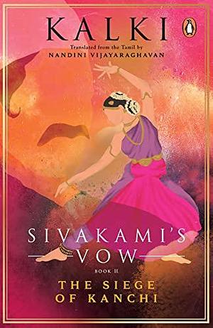 Sivakami's Vow 2: The Siege of Kanchi by Kalki, Kalki, Nandini Vijayaraghavan