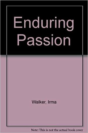 Enduring Passion by Irma Walker