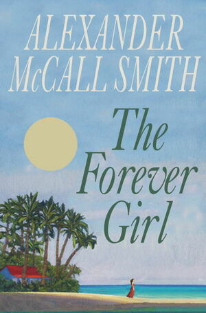 The Forever Girl by Alexander McCall Smith