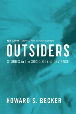 Outsiders: Studies in the Sociology of Deviance by Howard S. Becker