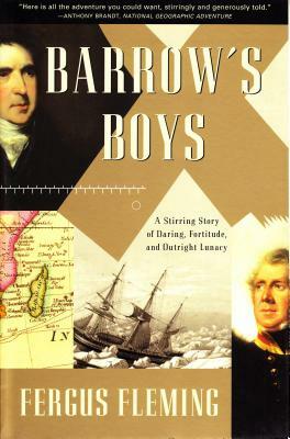 Barrow's Boys: A Stirring Story of Daring, Fortitude, and Outright Lunacy by Fergus Fleming