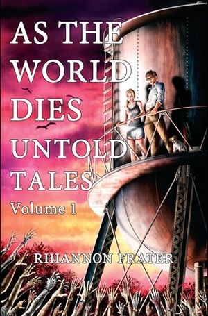 As the World Dies: Untold Tales Volume 1 by Rhiannon Frater