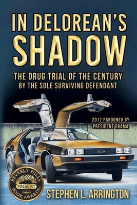 In DeLorean's Shadow: The Drug Trial of the Century by the Sole Surviving Defendant by Stephen arrington